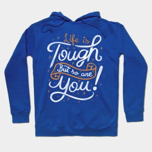 Life is tough, but so are you! Hoodie